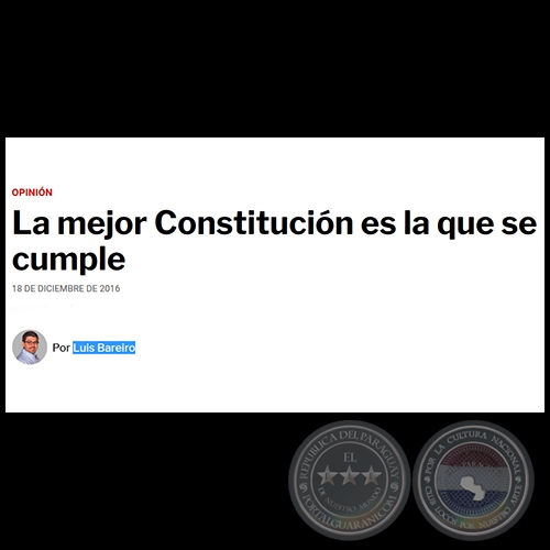 LA MEJOR CONSTITUCIN ES LA QUE SE CUMPLE - Por LUIS BAREIRO - Domingo, 18 de Diciembre de 2016